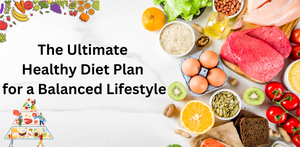 The Ultimate Healthy Diet Plan for a Balanced Lifestyle